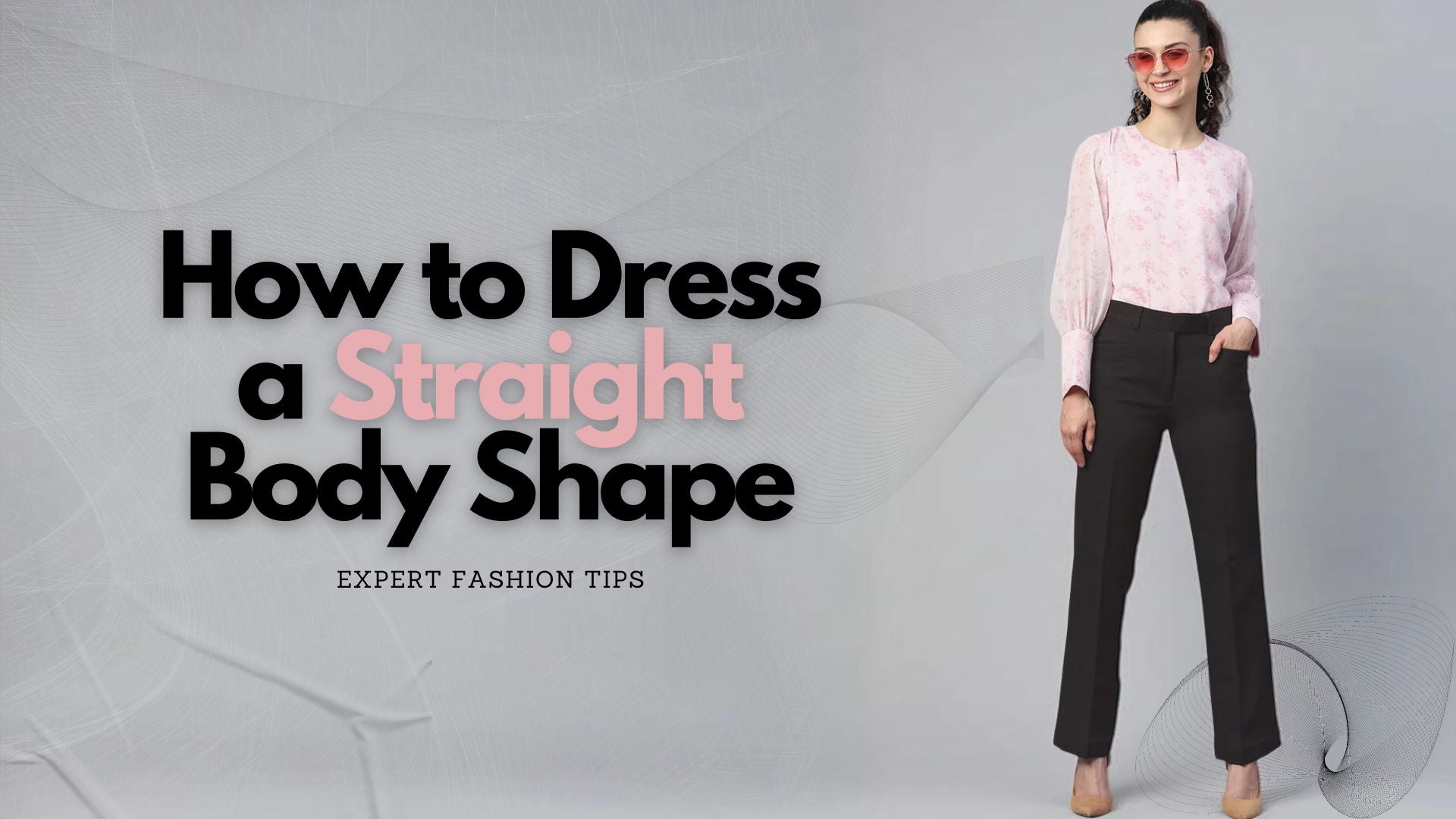 How to Dress a Straight Body Shape: Expert Fashion Tips How to Dress a Straight Body Shape: Expert Fashion Tips