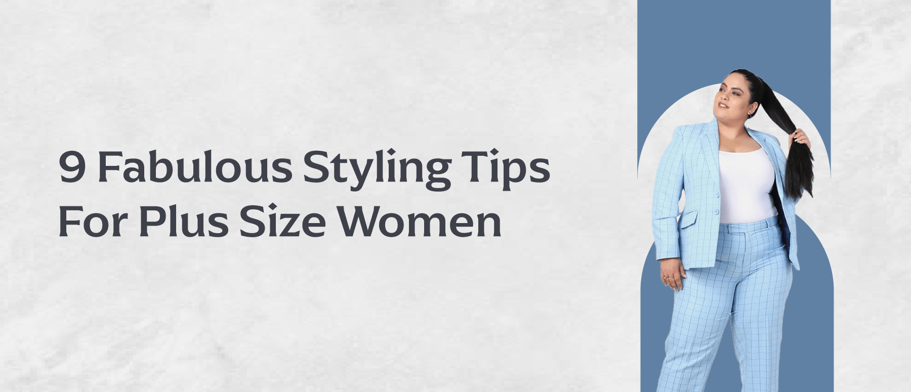 9 Fabulous Styling Tips For Plus Size Women