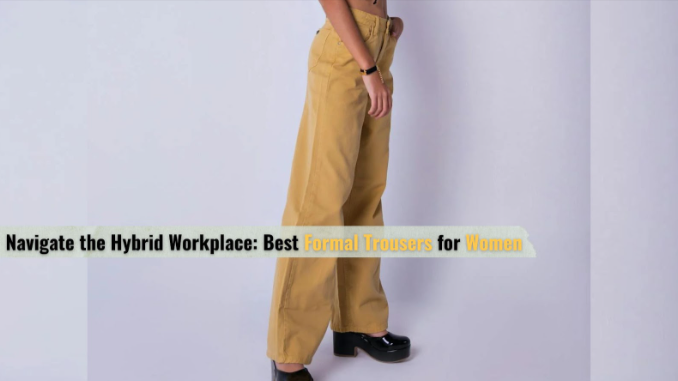 Navigate the Hybrid Workplace: Best Formal Trousers for Women