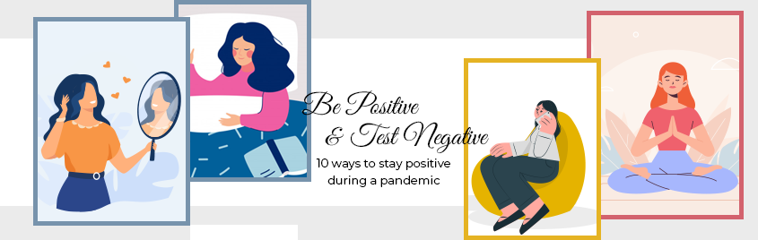 Be Positive and Test Negative- 10 ways to stay positive during a pandemic