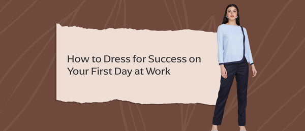 How to Dress for Success on Your First Day at Work