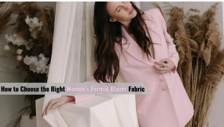 How to Choose the Right Women's Formal Blazer Fabric