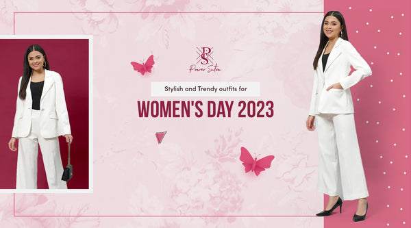 Stylish and Trendy outfits for Women's Day 2023